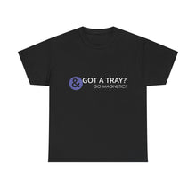 Load image into Gallery viewer, Got a Tray? Go Magnetic! Unisex Heavy Cotton Tee