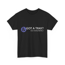 Load image into Gallery viewer, Got a Tray? Go Magnetic! Unisex Heavy Cotton Tee