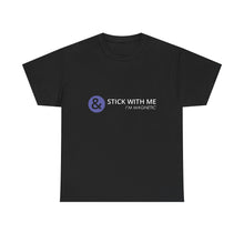 Load image into Gallery viewer, Stick With Me - I’m Magnetic Unisex Heavy Cotton Tee