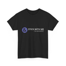 Load image into Gallery viewer, Stick With Me - I’m Magnetic Unisex Heavy Cotton Tee