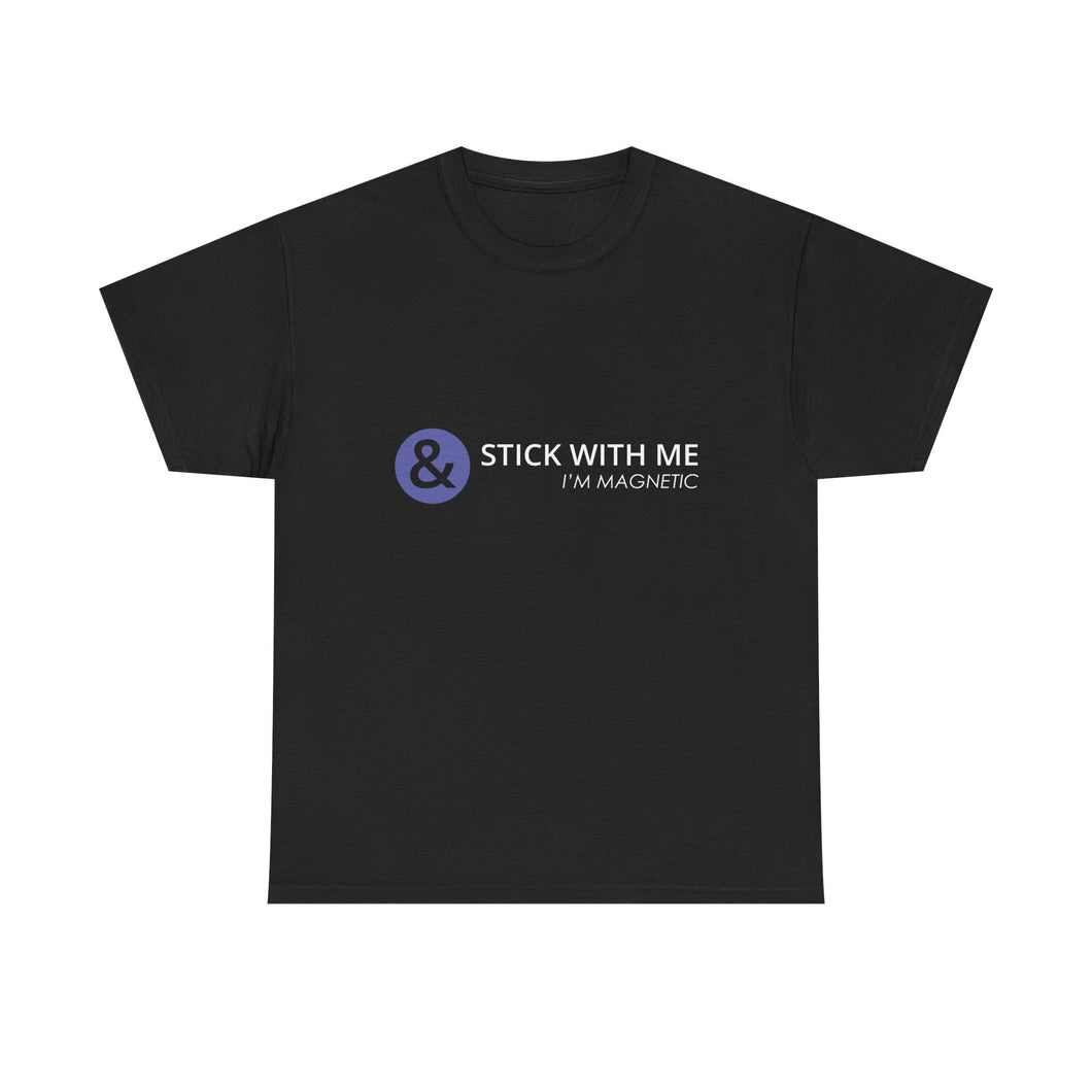 Stick With Me - I’m Magnetic Unisex Heavy Cotton Tee