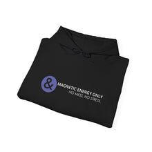 Load image into Gallery viewer, Magnetic Energy Only - No Mess, No Stress Unisex Heavy Blend™ Hooded Sweatshirt
